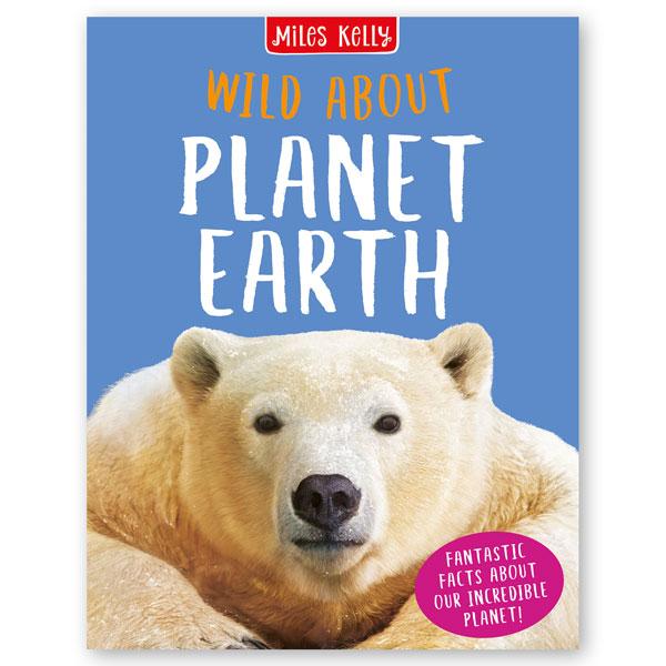 Miles Kelly Wild About Planet Earth Hardback Book